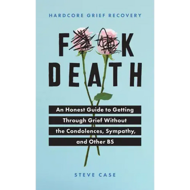 Hardcore Grief Recovery: An Honest Guide to Getting Through Grief Without the Condolences, Sympathy, and Other Bs