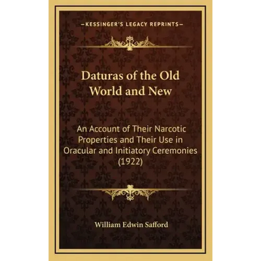 Daturas of the Old World and New: An Account of Their Narcotic Properties and Their Use in Oracular and Initiatory Ceremonies (1922)
