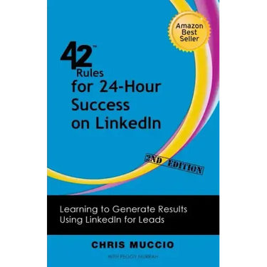 42 Rules for 24-Hour Success on Linkedin (2nd Edition): Learning to Generate Results Using Linkedin for Leads