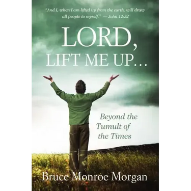 Lord, Lift Me Up: Beyond the Tumult of the Times