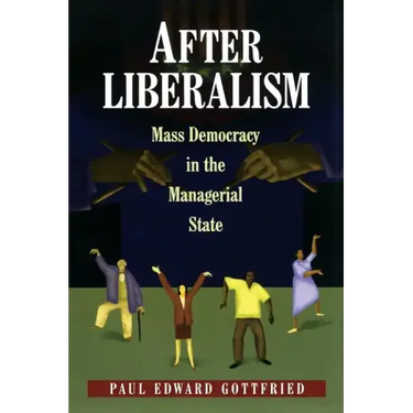 After Liberalism: Mass Democracy in the Managerial State