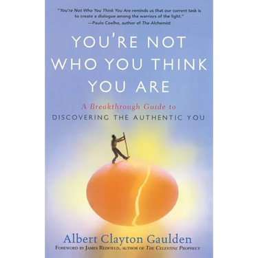 You're Not Who You Think You Are: A Breakthrough Guide to Discovering the Authentic You