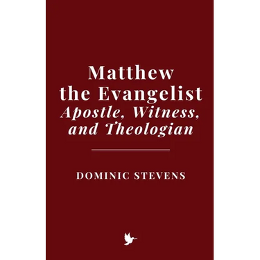 Matthew the Evangelist: Apostle, Witness, and Theologian