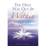Only Way Out Is Within: Clear Your Energy System and Keep Yourself Emotionally and Physically Health