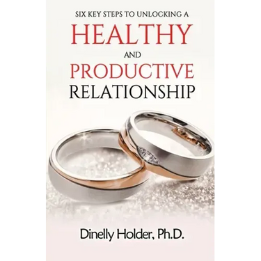 Six Key Steps To Unlocking a Healthy and Productive Relationship