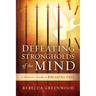 Defeating Strongholds of the Mind: A Believer's Guide to Breaking Free