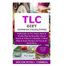 TLC Diet Handbook for Beginners: Full Guide on TLC Diets; How It Works Plus Its Benefits; Dos & Don'ts & What to Consume; A Meal Plan & Some Recipes f