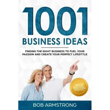 1001 Business Ideas: Finding the Right Business to Fuel Your Passion and Create Your Perfect Lifestyle