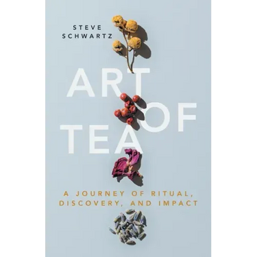 Art of Tea: A Journey of Ritual, Discovery, and Impact