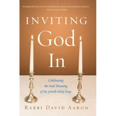 Inviting God In: Celebrating the Soul-Meaning of the Jewish Holy Days
