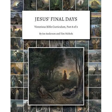 Jesus' Final Days: Victorious Bible Curriculum, Part 8 of 9