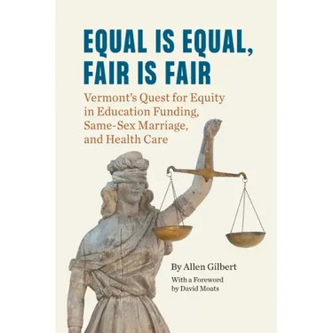 Equal is Equal, Fair is Fair: Vermont's Quest for Equity in Education Funding, Same-Sex Marriage, and Health Care