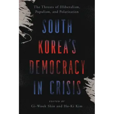 South Korea's Democracy in Crisis: The Threats of Illiberalism, Populism, and Polarization
