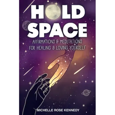 Hold Space: Affirmations and Meditations for Healing and Loving Yourself