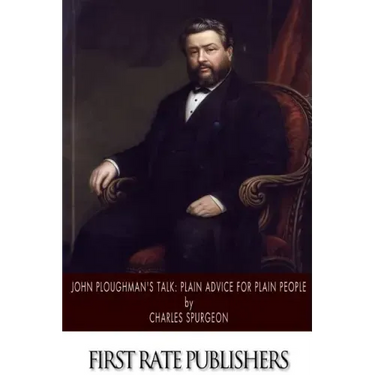 John Ploughman's Talk: Plain Advice for Plain People