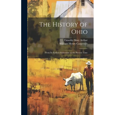 The History of Ohio: From Its Earliest Settlement to the Present Time