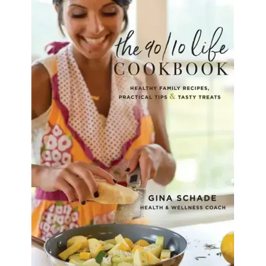 The 90/10 Life Cookbook: Healthy Family Recipes, Practical Tips & Tasty Treats