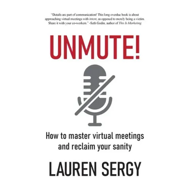 Unmute!: How to Master Virtual Meetings and Reclaim Your Sanity