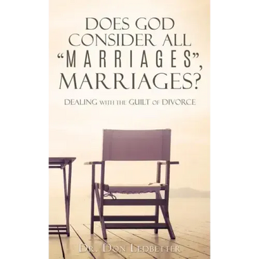 Does God Consider All "Marriages", Marriages?: Dealing With The Guilt Of Divorce