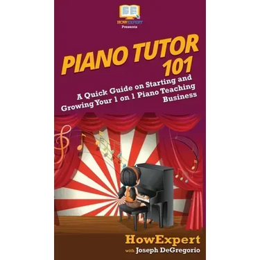 Piano Tutor 101: A Quick Guide on Starting and Growing Your 1 on 1 Piano Teaching Business