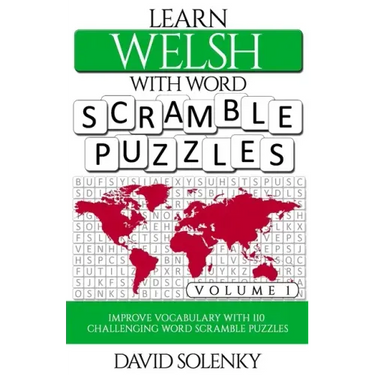 Learn Welsh with Word Scramble Puzzles Volume 1: Learn Welsh Language Vocabulary with 110 Challenging Bilingual Word Scramble Puzzles