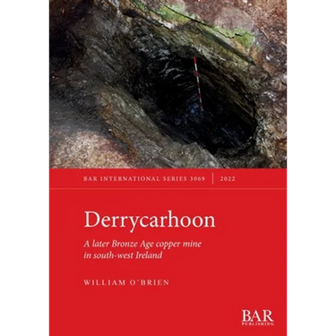 Derrycarhoon: A later Bronze Age copper mine in south-west Ireland