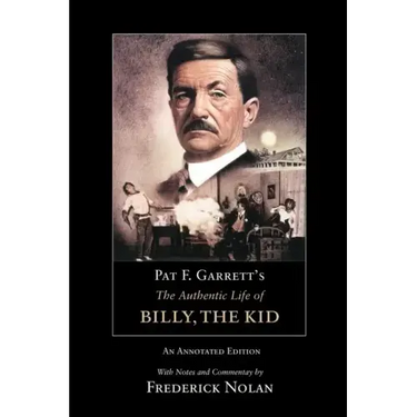 Pat F. Garrett's the Authentic Life of Billy, the Kid
