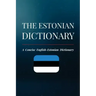 The Estonian Dictionary: A Concise English-Estonian Dictionary