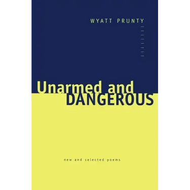 Unarmed and Dangerous: New and Selected Poems