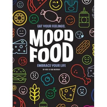 Mood Food: Eat Your Feelings, Embrace Your Life