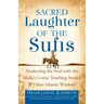 Sacred Laughter of the Sufis: Awakening the Soul with the Mulla's Comic Teaching Stories and Other Islamic Wisdom