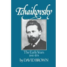 Tchaikovsky: The Early Years 1840-1874