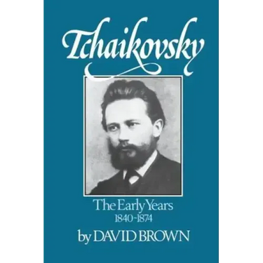 Tchaikovsky: The Early Years 1840-1874