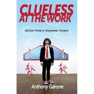 Clueless at The Work: Advice from a Corporate Tyrant