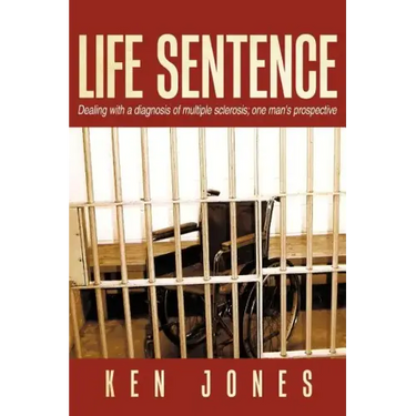 Life Sentence: Dealing with a Diagnosis of Multiple Sclerosis; One Man's Prospective