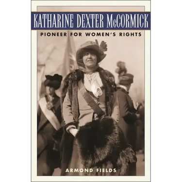 Katharine Dexter McCormick: Pioneer for Women's Rights