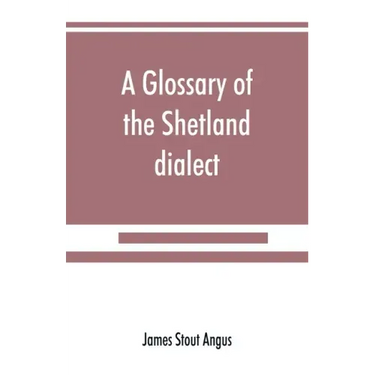 A glossary of the Shetland dialect