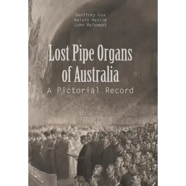 Lost Pipe Organs of Australia: A Pictorial Record