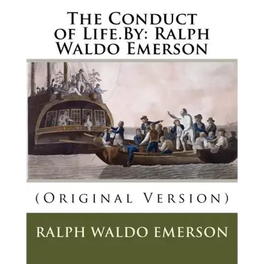 The Conduct of Life.By: Ralph Waldo Emerson: (Original Version)