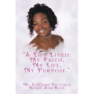 A Life Lived: My Faith, My Life, My Purpose.