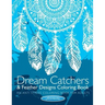 Dream Catchers & Feather Designs Coloring Book: An Anti Stress Coloring Book For Adults