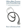 I Have Been Talking with Your Doctor: Fifty doctors talk about the healthcare crisis and the doctor-patient relationship