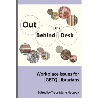 Out Behind the Desk: Workplace Issues for Lgbtq Librarians