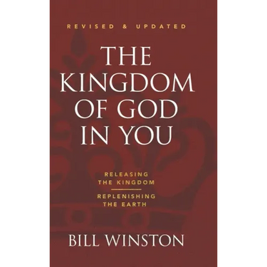 The Kingdom of God in You Revised and Updated: Releasing the Kingdom-Replenishing the Earth