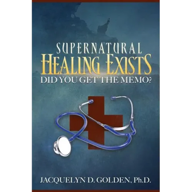 Supernatural Healing Exists: Did You Get the Memo?