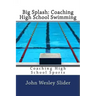 Big Splash: Coaching High School Swimming: Coaching High School Sports
