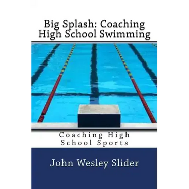Big Splash: Coaching High School Swimming: Coaching High School Sports