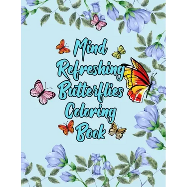 Mind Refreshing Butterflies Coloring Book: Fantasy Fancy and Nature Butterflies with Mandala Design Adult Coloring Book