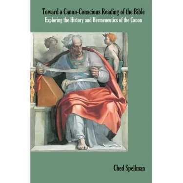 Toward a Canon-Conscious Reading of the Bible: Exploring the History and Hermeneutics of the Canon