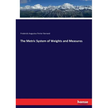 The Metric System of Weights and Measures